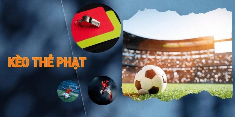 Các kiểu chơi với kèo thẻ phạt 